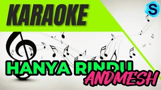 HANYA RINDU  ANDMESH  KARAOKE [upl. by Nnateragram420]