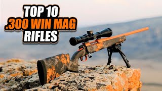 10 Best 300 Win Mag Rifles Ever Made [upl. by Jarrett]