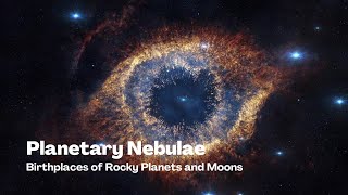 Planetary Nebulae Stellar Nurseries Solidifying Rocky Substances to Form Planets Moons and Comets [upl. by Eaves]