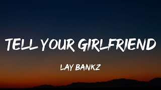 Lay Bankz  Tell Your Girlfriend Lyrics [upl. by Nina409]