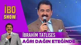 İbrahim Tatlıses  Ağrı Dağın Eteğinde  İbo Show [upl. by Atilahs]