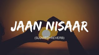 Jaan Nisaar  SlowedReverb  lyrics  Arijit Singh  Kedarnath [upl. by Rol3]