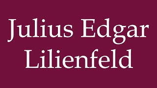 How to Pronounce Julius Edgar Lilienfeld Correctly in German [upl. by Rramahs]