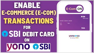 Enable ECommerce Ecom Transaction for SBI ATMDebit Card on YONO SBI App [upl. by Ahsinaj184]