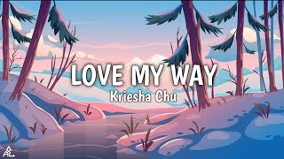 Love My Way 🎶  Kriesha Chu Lyric Video [upl. by Eycal]