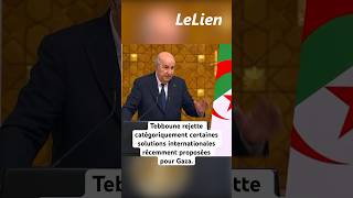 Tebboune rejette catégoriquement certaines solutions internationales récemment proposées pour Gaza [upl. by Anagrom]