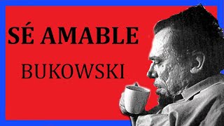 SÉ AMABLE Charles Bukowski [upl. by Dranyar448]