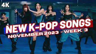 NEW KPOP SONGS  NOVEMBER 2023 WEEK 3 [upl. by Yrrok177]