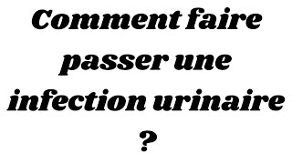 Comment faire passer une infection urinaire [upl. by Adnoma89]