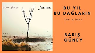 Barış Güney  Bu Yıl Bu Dağların Karı Erimez [upl. by Windy]