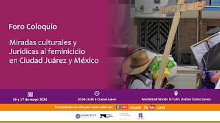 Día 1 Foro – Coloquio Miradas culturales y Jurídicas al feminicidio en Ciudad Juárez y México [upl. by Ecirum]