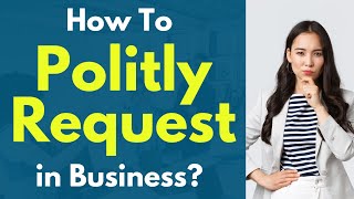 Business English 20 phrases “How to politely request in business ” [upl. by Tabbatha]