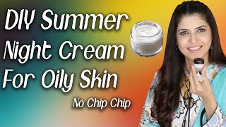 DIY Summer Night Cream For Oily Skin Only 2 Ingredients NO CHIP CHIP  Ghazal Siddique [upl. by Esbenshade]