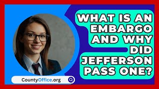 What Is An Embargo And Why Did Jefferson Pass One  CountyOfficeorg [upl. by Sharona]