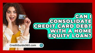 Can I Consolidate Credit Card Debt with a Home Equity Loan  CreditGuide360com [upl. by Mellman]