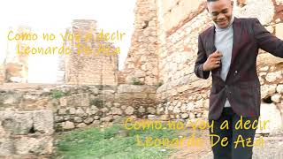 COMO NO VOY A DECIR Leonardo De Aza Video Lyric [upl. by Idel]