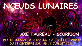 LAXE DES NŒUDS LUNAIRES TRANSITE PAR LAXE TAUREAU  SCORPION 18 JANVIER 2022  17 JUILLET 2023 [upl. by Pennington828]