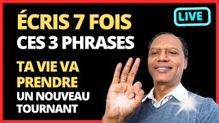 Écris ces 3 phrases 7 fois pendant 7 jours et ta vie prendra un nouveau tournant [upl. by Walcoff]