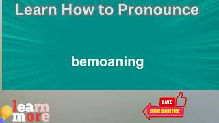 How to Pronounce bemoaning [upl. by Rybma]