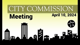 City Commission Meeting  April 10 2024 [upl. by Wrand]