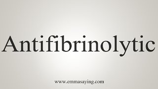 How To Say Antifibrinolytic [upl. by Anyrb]