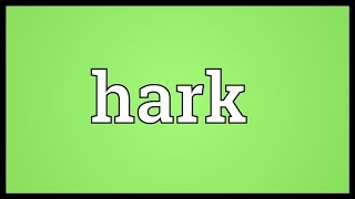 Hark Meaning [upl. by Amadus64]