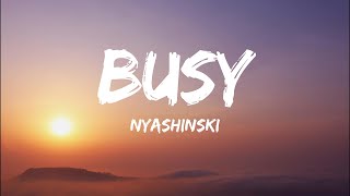 Nyashinski  Busy Lyrics [upl. by Laural930]