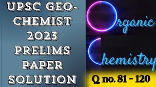 UPSC GEOCHEMIST 2023 PRELIMS PAPER SOLUTION ‖ ORGANIC Chemistry QNo 81  120 ‖ Detail Explanation [upl. by Mil409]