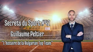 Secrets du Sport  42  Guillaume Peltier  quotLhistoire de la Bulgarian Top Teamquot [upl. by Lucretia]