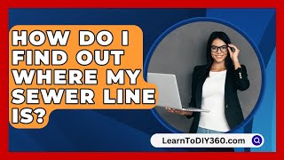 How Do I Find Out Where My Sewer Line Is  LearnToDIY360com [upl. by Cirilla]