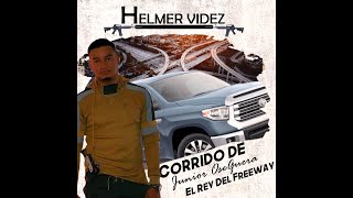 Helmer Videz  El Rey Del Freeway Corrido de Junior Oseguera [upl. by Onairpic]