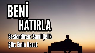 BENİ HATIRLA  Seslendiren Sami Çelik  Şiir Emin Barut [upl. by Mauceri328]