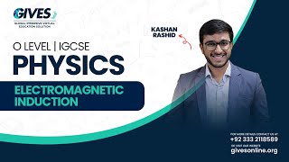 O Level Physics  Electromagnetic Induction Part 1  Sir Kashan Rashid  GIVES Academy [upl. by Rudyard]