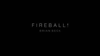 Fireball by Brian Beck [upl. by Custer52]