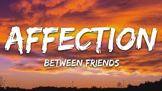 BETWEEN FRIENDS  Affection Lyrics [upl. by Henri]