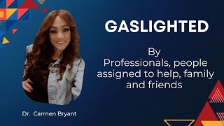 Gaslighted by professionals people assigned to help family and friends [upl. by Lombard]