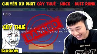 TALKSHOW CHUYỆN XỬ PHẠT MẠNH TAY CÀY THUÊ  HACK  BUFF RANK  BLV Thanh Tùng [upl. by Cahn]