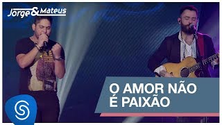 Jorge amp Mateus  O Amor Não é Paixão Como Sempre Feito Nunca Vídeo Oficial [upl. by Enyawd]