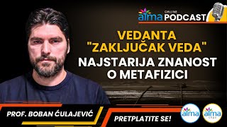 VEDANTA quotZAKLJUČAK VEDAquot  NAJSTARIJA ZNANOST O METAFIZICI  PROF BOBAN ĆULAJEVIĆ PODCAST [upl. by Collayer673]