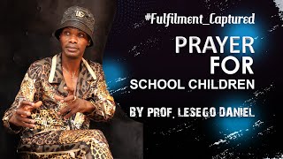 PRAYER FOR SCHOOL CHILDREN BY PROF LESEGO DANIEL [upl. by Hike]