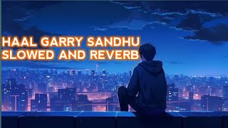 Haal Garry Sandhu Slow And Reverb  Ajw Music  Latest Punjabi Songs 2024 [upl. by Immac794]