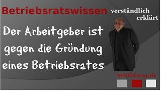 Der Arbeitgeber ist gegen die Gründung eines Betriebsrats [upl. by Meehyrb78]