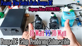 Pompa Pendorong DC Mini Submersible 18 Watt VS 30 Watt Review dengan Flow Switch Otomatis [upl. by Engamrahc]