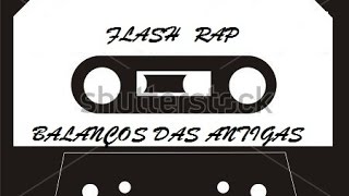 Flash Rap quot Balanços das Antigas quot [upl. by Enihpets]