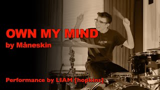 OWN MY MIND by Måneskin • LIAM hopkins Drum Cover [upl. by Koziara]