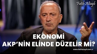 Fatih Altaylı yorumluyor Ekonomi AKP yönetimi ile düzelebilir mi [upl. by Aihsyn45]