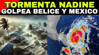 ¡ALERTA MÁXIMA TORMENTA TROPICAL NADINE DEVASTA BELICE Y AMENAZA MÉXICO SE CAE EL CIELO EN YUCATAN [upl. by Garfield386]