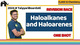 Haloalkanes and Haloarenes Class 12 Chemistry Chapter 6  One Shot Revision  Boards 2024 [upl. by Einohpets]