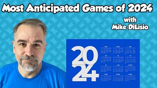 Most Anticipated Games of 2024  with Mike DiLisio [upl. by Fredette]