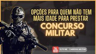 ABRA SUA MENTE  Opções para quem NÃO TEM MAIS IDADE para realizar concursos militares [upl. by Ecniuq952]